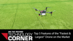 Top-5-Features-of-the-“Fastest-&-Largest”-Drone-on-the-Market.png